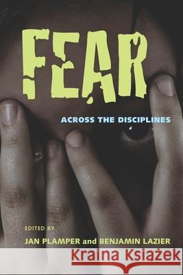 Fear: Across the Disciplines Jan Plamper, Benjamin Lazier 9780822962205 University of Pittsburgh Press