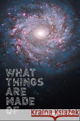 What Things Are Made Of Webb, Charles Harper 9780822962298 University of Pittsburgh Press