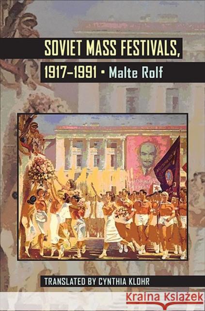 Soviet Mass Festivals, 1917-1991 Malte Rolf Cynthia Klohr 9780822962397 University of Pittsburgh Press