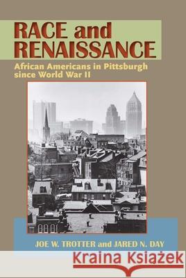 Race and Renaissance: African Americans in Pittsburgh since World War II Trotter, Joe W. 9780822962434 University of Pittsburgh Press