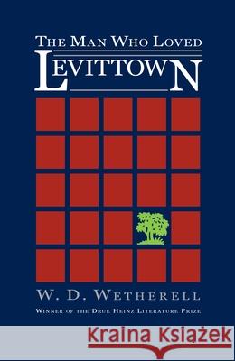 The Man Who Loved Levittown W. D. Wetherell 9780822962533 University of Pittsburgh Press