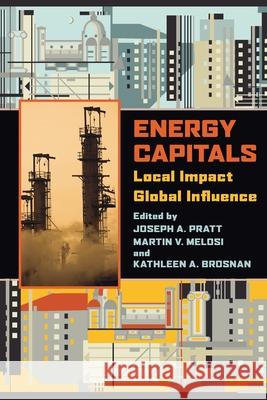 Energy Capitals: Local Impact, Global Influence Pratt, Joseph A. 9780822962663 University of Pittsburgh Press