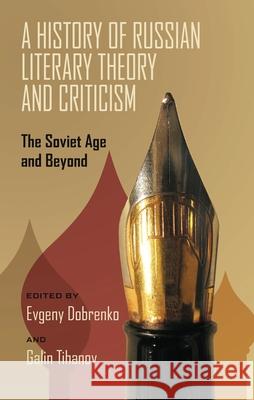 A History of Russian Literary Theory and Criticism: The Soviet Age and Beyond Dobrenko, Evgeny 9780822962861 University of Pittsburgh Press