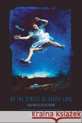 On the Street of Divine Love: New and Selected Poems Hamby, Barbara 9780822962885