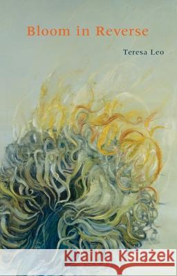 Bloom in Reverse Teresa Leo 9780822962977 University of Pittsburgh Press