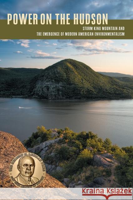 Power on the Hudson: Storm King Mountain and the Emergence of Modern American Environmentalism Robert D. Lifset 9780822963059