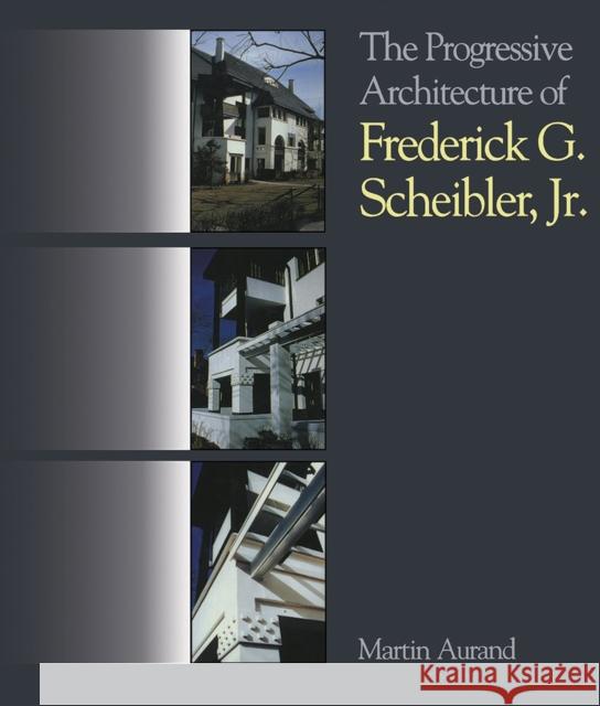 The Progressive Architecture of Frederick G. Scheibler, Jr Martin Aurand 9780822963301 University of Pittsburgh Press