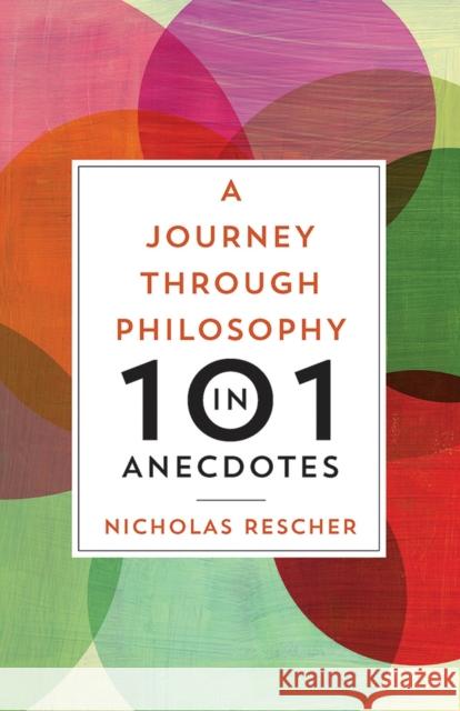 A Journey through Philosophy in 101 Anecdotes Rescher, Nicholas 9780822963356 University of Pittsburgh Press