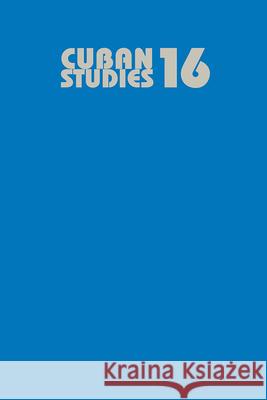 Cuban Studies 16 Carmelo Mesa-Lago 9780822963394 University of Pittsburgh Press