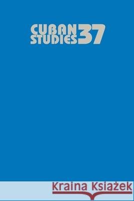 Cuban Studies 37 Louis A. Jr. Perez 9780822963608