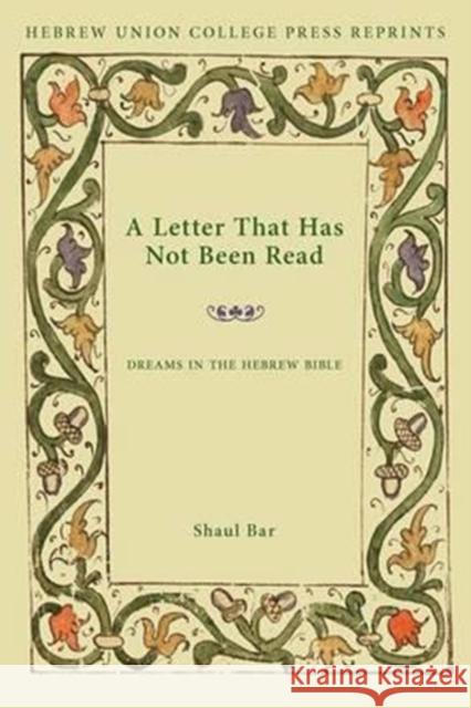A Letter That Has Not Been Read: Dreams in the Hebrew Bible Shaul Bar 9780822963707 Hebrew Union College Press