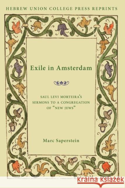 Exile in Amsterdam: Saul Levi Morteira's Sermons to a Congregation of New Jews Saperstein, Marc 9780822963738 Hebrew Union College Press