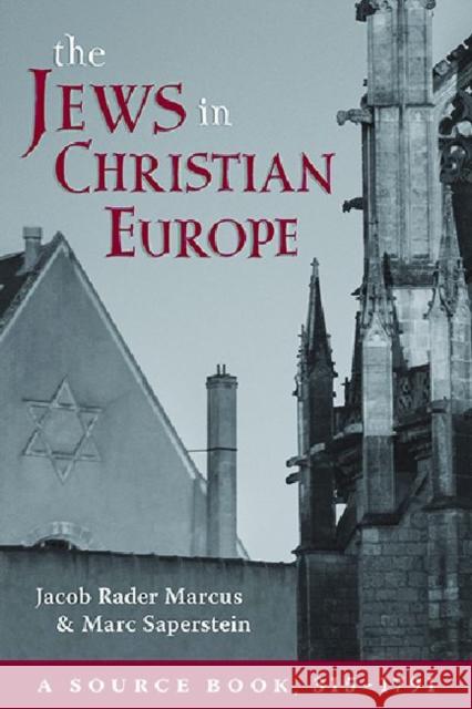 The Jews in Christian Europe: A Source Book, 315-1791 Jacob Rader Marcus Marc Saperstein 9780822963936 Hebrew Union College Press