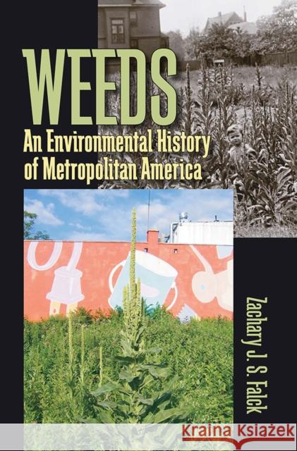 Weeds: An Environmental History of Metropolitan America Zachary Falck 9780822964025 University of Pittsburgh Press