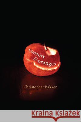 Eternity & Oranges Christopher Bakken 9780822964049 University of Pittsburgh Press