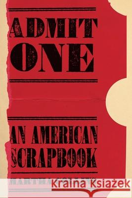 Admit One: An American Scrapbook Martha Collins 9780822964056 University of Pittsburgh Press