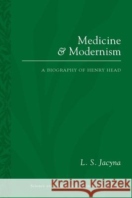 Medicine and Modernism: A Biography of Henry Head L. S. Jacyna 9780822964360