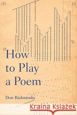 How to Play a Poem Don Bialostosky 9780822964377 University of Pittsburgh Press