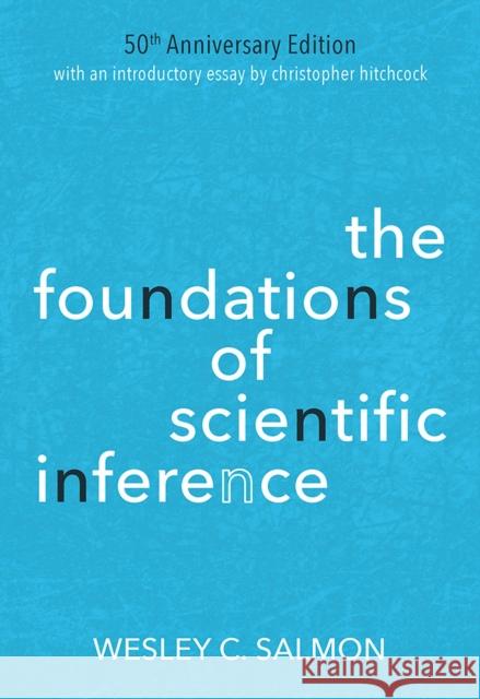 The Foundations of Scientific Inference: 50th Anniversary Edition Wesley C. Salmon 9780822964568