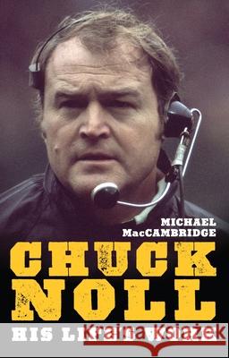 Chuck Noll: His Life's Work Michael MacCambridge 9780822965077 University of Pittsburgh Press