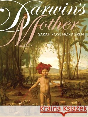 Darwin's Mother Sarah Rose Nordgren 9780822965169
