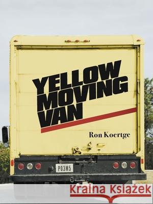 Yellow Moving Van Ron Koertge 9780822965626 University of Pittsburgh Press