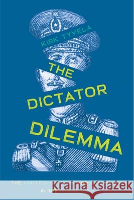 Dictator Dilemma, The: The United States and Paraguay in the Cold War Kirk Tyvela 9780822965732 University of Pittsburgh Press