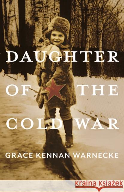 Daughter of the Cold War Warnecke, Grace Kennan 9780822965893 University of Pittsburgh Press