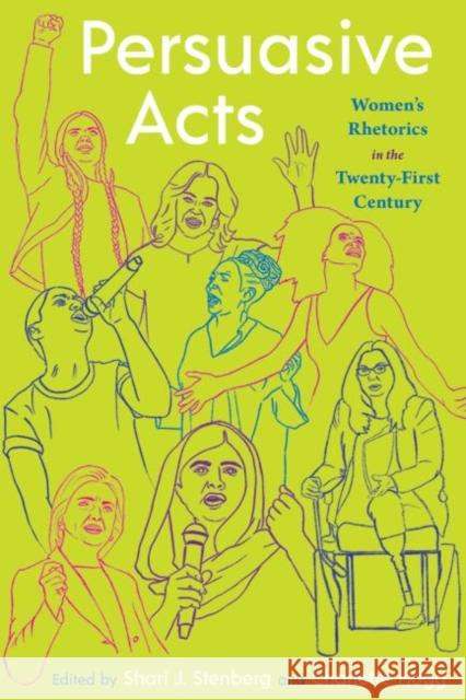 Persuasive Acts: Women's Rhetorics in the Twenty-First Century Stenberg, Shari 9780822966135 University of Pittsburgh Press