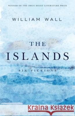 The Islands: Six Fictions William Wall 9780822966265