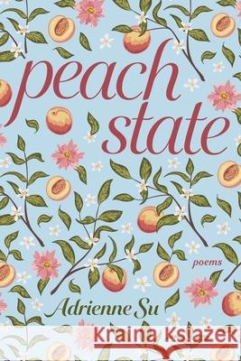 Peach State: Poems Adrienne Su 9780822966562 University of Pittsburgh Press