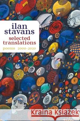 Selected Translations: 2000-2020 Ilan Stavans 9780822966609 University of Pittsburgh Press