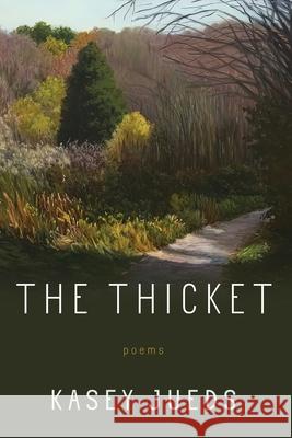 The Thicket: Poems Kasey Jueds 9780822966647 University of Pittsburgh Press