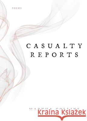 Casualty Reports: Poems Martha Collins 9780822966869