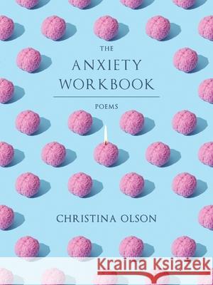 The Anxiety Workbook: Poems Olson, Christina 9780822967033