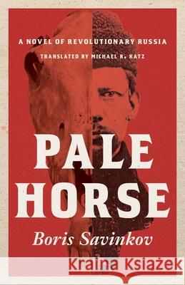 Pale Horse: A Novel of Revolutionary Russia Boris Savinkov Michael R. Katz 9780822967422 University of Pittsburgh Press