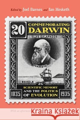 Commemorating Darwin: Scientific Memory and the Politics of Evolution Joel Barnes Ian Hesketh 9780822968283 University of Pittsburgh Press