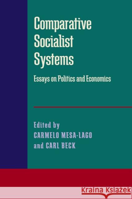 Comparative Socialist Systems: Essays on Politics and Economics Carmelo Mesa-Lago Carl Beck 9780822982517 University of Pittsburgh Press