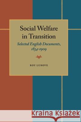 Social Welfare in Transition: Selected English Documents, 1834-1909 Roy Lubove 9780822983651 University of Pittsburgh Press