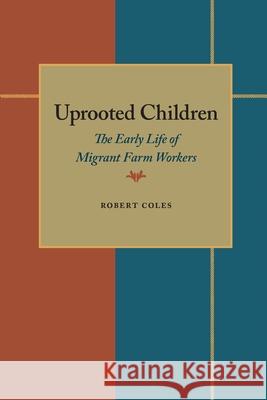 Uprooted Children: The Early Life of Migrant Farm Workers Robert Coles 9780822984191