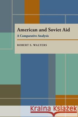 American and Soviet Aid : A Comparative Analysis Robert S. Walters 9780822984245