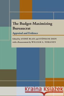 Budget-Maximizing Bureaucrat, The: Appraisals and Evidence Andre Blais, Stephane Dion 9780822985327 University of Pittsburgh Press
