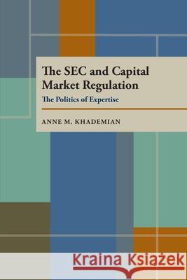The SEC and Capital Market Regulation: The Politics of Expertise Anne M. Khademian 9780822985464