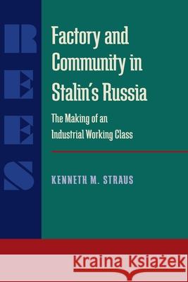 Factory and Community in Stalin's Russia: The Making of an Industrial Working Class Straus, Kenneth M. 9780822985846 University of Pittsburgh Press