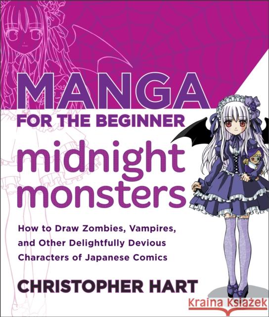 Manga for the Beginner Midnight Monsters: How to Draw Zombies, Vampires, and Other Delightfully Devious Characters of Japanese Comics Christopher Hart 9780823007103 0