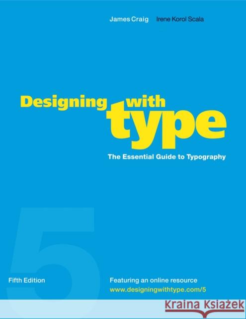 Designing with Type, 5th Edition: The Essential Guide to Typography Craig, James 9780823014132 Watson-Guptill Publications