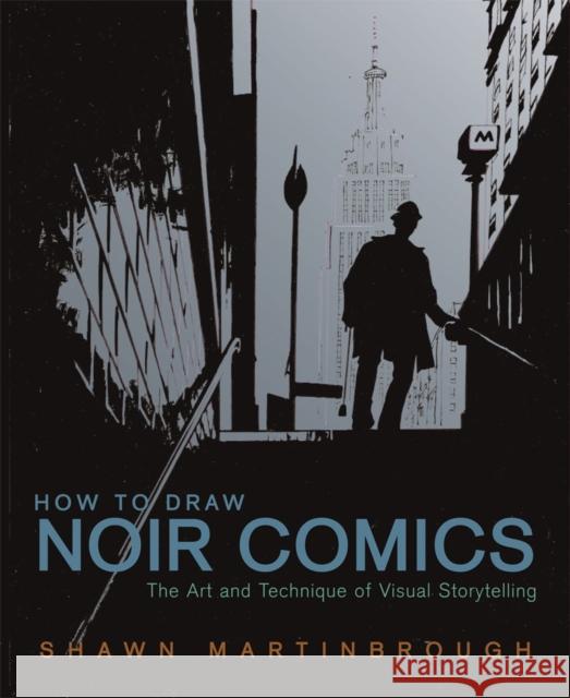 How to Draw Noir Comics: The Art and Technique of Visual Storytelling Martinbrough, Shawn 9780823024063 Watson-Guptill Publications