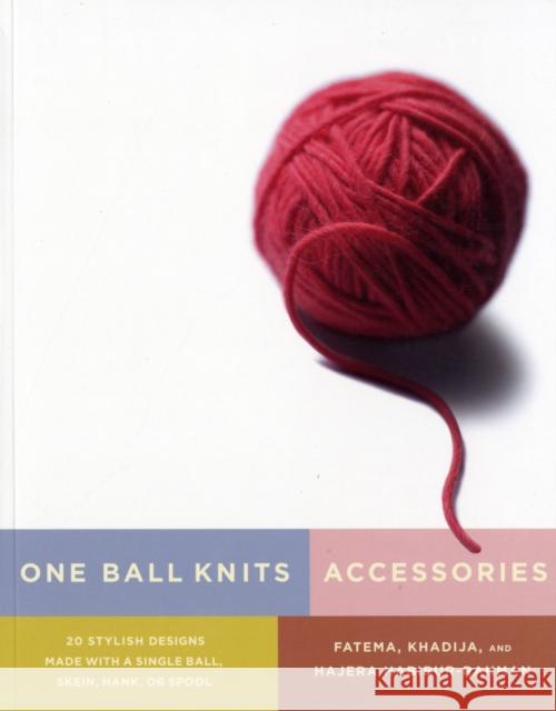 One Ball Knits - Accessories : 20 Stylish Designs Made with a Single Ball, Skein, Hank, or Spool Fatema Habibur-Rahman Khadija Habibur-Rahman Hajera Habibur-Rahman 9780823033225
