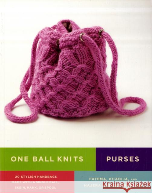 One Ball Knits - Purses : 20 Stylish Handbags Made with a Single Ball, Skein, Hank, or Spool Fatema Habibur-Rahman Khadija Habibur-Rahman Hajera Habibur-Rahman 9780823033232