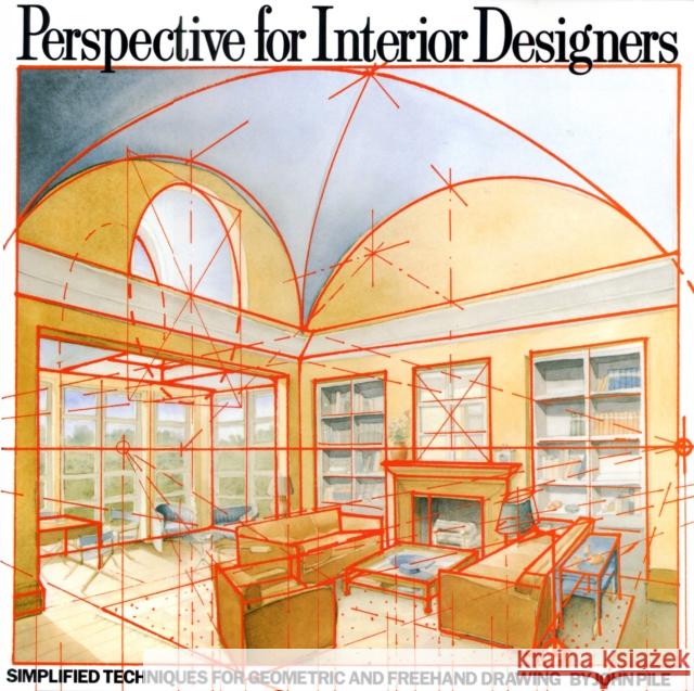 Perspective for Interior Designers: Simplified Techniques for Geometric and Freehand Drawing John Pile 9780823040087 Watson-Guptill Publications